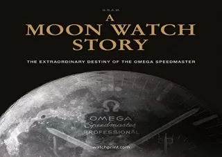 get [PDF] Download A Moon Watch Story: The Extraordinary Destiny of the Omega Sp