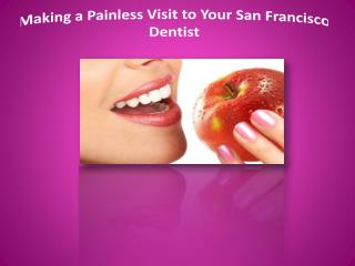 making a painless visit to your san francisco dentist