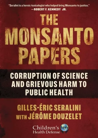 [PDF READ ONLINE] The Monsanto Papers: Corruption of Science and Grievous Harm to Public Health