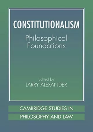 [READ DOWNLOAD] Constitutionalism: Philosophical Foundations (Cambridge Studies in Philosophy