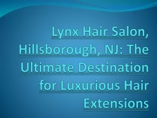 Lynx Hair Salon, Hillsborough, NJ: Destination for Luxurious Hair Extensions