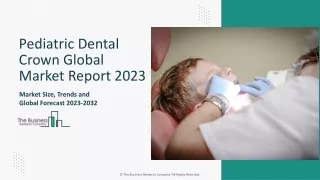 Global Pediatric Dental Crown Market Size, Share And Developments By 2032