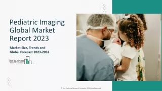 Global Pediatric Imaging Market Report By Size, Share And Forecast To 2023-2032