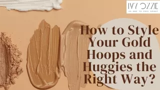 How to Style Your Gold Hoops and Huggies the Right Way?