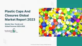 Plastic Caps And Closures Global Market By Product Type, By Technology, By Appication, By Material, By End User and Regi