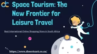 Space Tourism The New Frontier for Leisure Travel