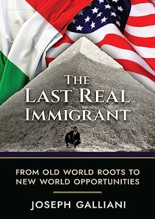 PDF BOOK DOWNLOAD The Last Real Immigrant: From Old World Roots To New Worl