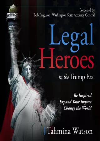 DOWNLOAD [PDF] Legal Heroes in the Trump Era: Be Inspired. Expand Your Impa