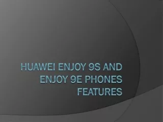 Huawei Enjoy 9S and Enjoy 9e Phones Features