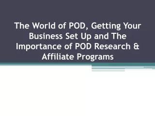 The World of POD, Getting Your Business Set Up and The Importance of POD Research & Affiliate Programs