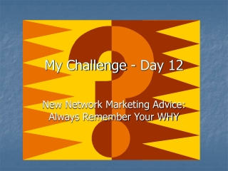 Day 12 - New Network Marketing Advice: Always Remember Your