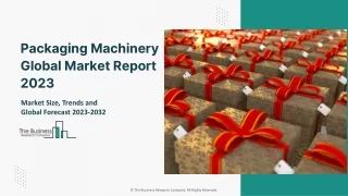 Packaging Machinery Market Trends, Insights And Forecast To 2032