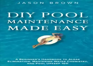 [PDF READ ONLINE] DIY Pool Maintenance Made Easy - A Beginner's Handbook to Alga