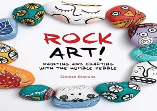 [READ DOWNLOAD] Rock Art!: Painting and Crafting with the Humble Pebble