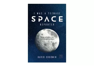 Kindle online PDF I Was a Teenage Space Reporter From Apollo 11 to Our Future in