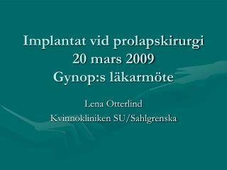 Implantat vid prolapskirurgi 20 mars 2009 Gynop:s läkarmöte