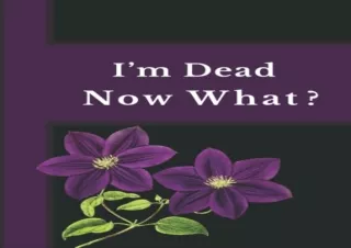 [PDF] I'M DEAD NOW WHAT ?: A Helpful Guidebook to inform your loved ones about a