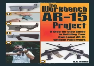 PDF/READ The Workbench Ar-15 Project: A Step-by-step Guide to Building Your Own