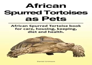 [PDF READ ONLINE] African Spurred Tortoises as Pets. African Spurred Tortoise bo