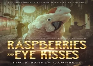 get [PDF] Download Raspberries and Eye Kisses: Tales from the Cockatoo Protectio