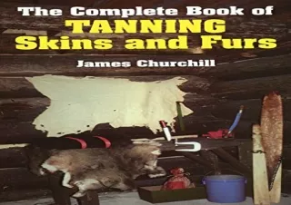 Download Book [PDF] The Complete Book of Tanning Skins & Furs