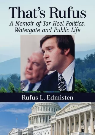 [PDF READ ONLINE] That's Rufus: A Memoir of Tar Heel Politics, Watergate and Public Life