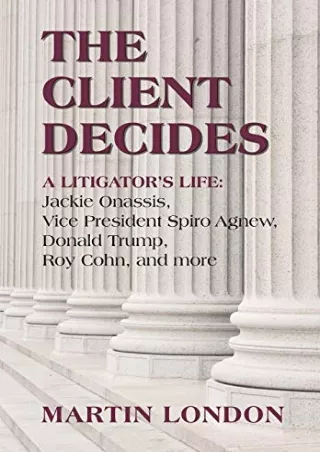 PDF_ The Client Decides: A Litigator's Life: Jackie Onassis, Vice President Spiro