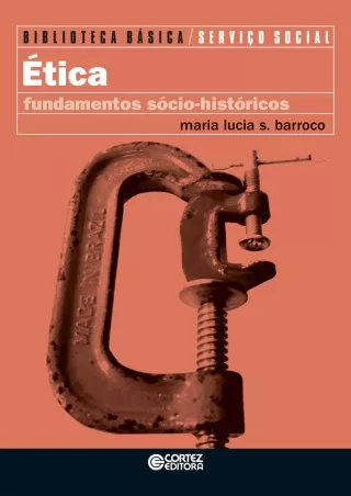 [PDF READ ONLINE] Ética: fundamentos sócio-históricos (Coleção Biblioteca Básica de Serviço