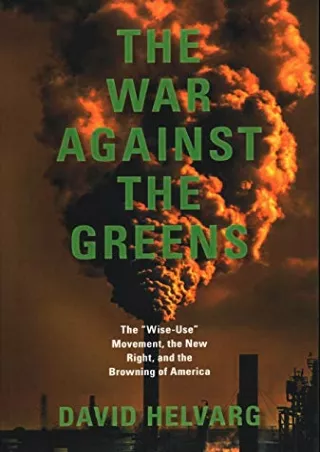 [READ DOWNLOAD] The War Against the Greens: The Wise-Use Movement, the New Right, and the