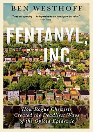 Download Book [PDF] Fentanyl, Inc.: How Rogue Chemists Are Creating the Deadliest Wave of the