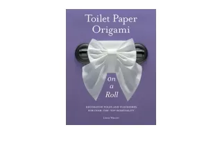 Ebook download Toilet Paper Origami on a Roll Decorative Folds and Flourishes fo