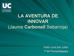 LA AVENTURA DE INNOVAR Jaume Carbonell Sebarroja