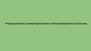 Pressing Forward_ Unleashing the Power of Press Releases for LA Success