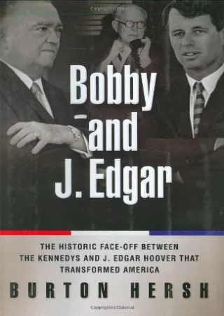 PDF KINDLE DOWNLOAD Bobby and J. Edgar: The Historic Face-Off Between the Kenned