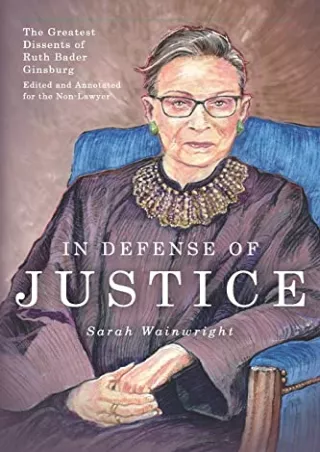 (PDF/DOWNLOAD) In Defense of Justice: The Greatest Dissents of Ruth Bader Ginsbu