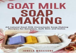 $PDF$/READ/DOWNLOAD Goat Milk Soap Making: All-natural Goat Milk Homemade Soap M