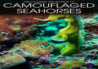 [PDF READ ONLINE] Unveiling the Secrets of Seahorses' Disguises