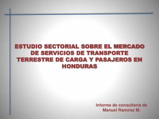 ESTUDIO SECTORIAL SOBRE EL MERCADO DE SERVICIOS DE TRANSPORTE TERRESTRE DE CARGA Y PASAJEROS EN HONDURAS