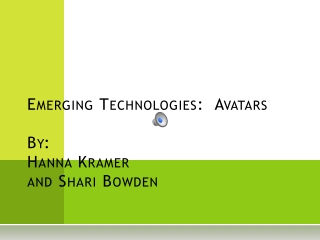 Emerging Technologies: Avatars By: Hanna Kramer and Shari Bowden