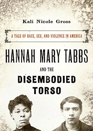 get [PDF] Download Hannah Mary Tabbs and the Disembodied Torso: A Tale of Race, Sex, and Violence