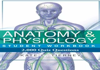 [READ DOWNLOAD] Anatomy & Physiology Student Workbook - 2,000 Quiz Questions To