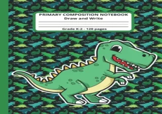 Download Book [PDF] Primary Composition Notebook K-2: T-Rex Dinosaur Primary Sto