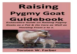 Read ebook [PDF] Raising Pygmy Goat Guidebook: Exhaustive Guide on Raising Pygmy