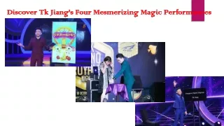 Discover Tk Jiang's Four Mesmerizing Magic Performances