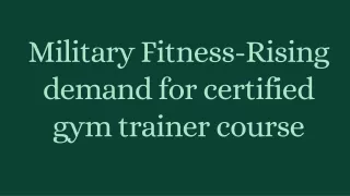 Military Fitness-Rising demand for certified gym trainer course