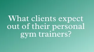 What clients expect out of their personal gym trainers (1)