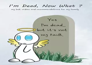 Download I'M DEAD NOW WHAT: My last wishes and recommendations for my family - d