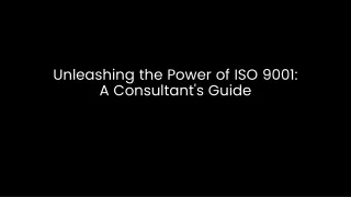 Unleashing the Power of ISO 9001- A Consultants Guide