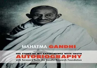 FULL DOWNLOAD (PDF) The Story of My Experiments with Truth: Mahatma Gandhi's Autobiography with a Foreword by the Gandhi