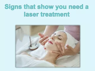 Signs that show you need a laser treatment